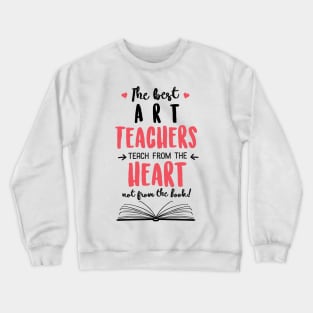 The best Art Teachers teach from the Heart Quote Crewneck Sweatshirt